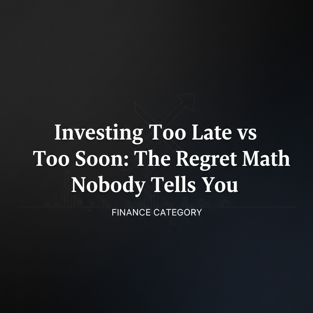Investing Too Late vs Too Soon: The Regret Math Nobody Tells You